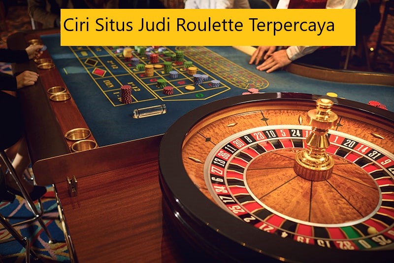 Ciri Situs Judi Roulette Terpercaya